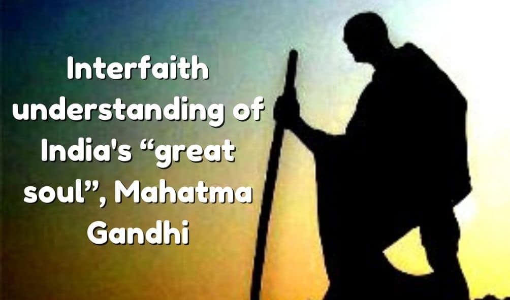 Interfaith understanding of India’s “great soul”, Mahatma Gandhi