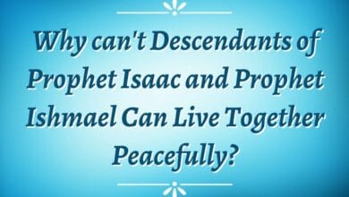 Why can’t Descendants of Prophet Isaac and Prophet Ishmael Can Live Together Peacefully?